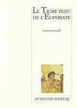 Broché Le tigre bleu de l'Euphrate de Laurent Gaudé