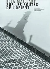 Broschiert Ella Maillart : sur les routes de l'Orient von Ella Maillart