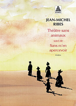 Broché Théâtre sans animaux : huit pièces facétieuses. Sans m'en apercevoir : théâtre en morceaux de Jean-Michel Ribes