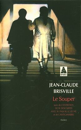 Broché Le souper : théâtre. L'entretien de M. Descartes avec M. Pascal le Jeune. L'antichambre de Jean-Claude Brisville