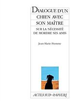 Broché Dialogue d'un chien avec son maître sur la nécessité de mordre ses amis de Jean-Marie Piemme