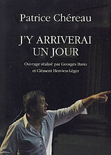 Broché J'y arriverai un jour de Patrice Chéreau