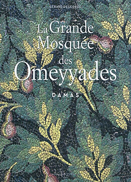 Broché La grande mosquée des Omeyyades : Damas de Gerard Degeorge