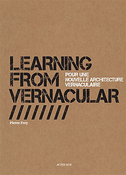 Broché Learning from vernacular : pour une nouvelle architecture vernaculaire de Pierre Frey