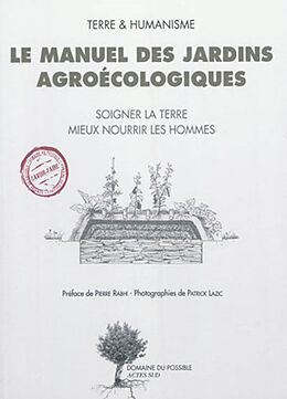 Broché Le manuel des jardins agroécologiques : soigner la terre, mieux nourrir les hommes de Pierre Rabhi