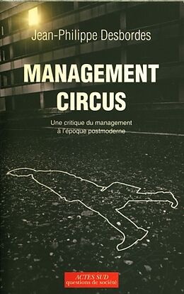 Broché Management circus : une critique du management à l'époque postmoderne de Jean-Philippe Desbordes