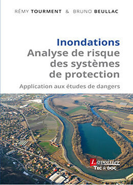 Broché Inondations : analyse de risque des systèmes de protection : application aux études de dangers de BEULLAC Bruno TOURMENT Rémy