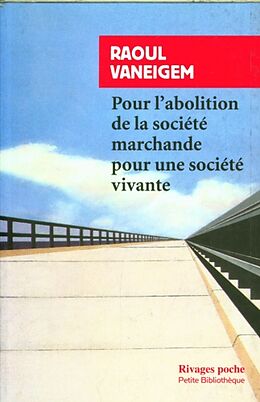 Broché Pour l'abolition de la société marchande, pour une société vivante de Raoul Vaneigem