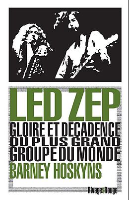 Broché Led Zep : gloire et décadence du plus grand groupe du monde de Barney Hoskyns