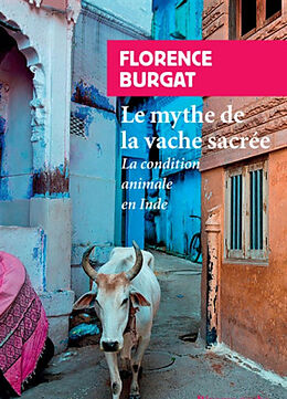 Broché Le mythe de la vache sacrée : la condition animale en Inde de Florence Burgat