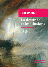 Broché La destinée et les illusions : deux essais tirés de La conduite de la vie de Ralph Waldo Emerson
