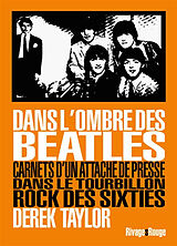 Broché Dans l'ombre des Beatles : carnets d'un attaché de presse dans le tourbillon rock des sixties de Derek Taylor