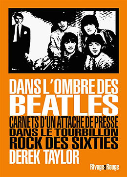 Broché Dans l'ombre des Beatles : carnets d'un attaché de presse dans le tourbillon rock des sixties de Derek Taylor