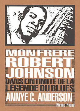 Broché Mon frère Robert Johnson : dans l'intimité de la légende du blues de Annye C.; Blanchet, Philippe Anderson