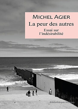 Broché La peur des autres : essai sur l'indésirabilité de Michel Agier