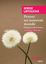 Broché Penser un nouveau monde : pédagogie et décroissance : entretiens avec Simone Lanza de Serge; Lanza, Simone Latouche