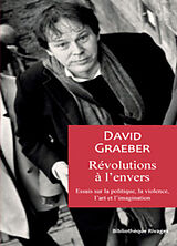 Broché Révolutions à l'envers : essais sur la politique, la violence, l'art et l'imagination de David Graeber