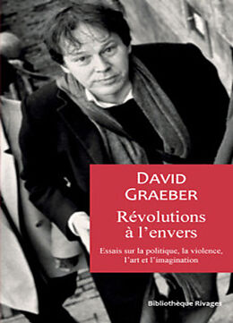 Broché Révolutions à l'envers : essais sur la politique, la violence, l'art et l'imagination de David Graeber