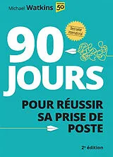 Kartonierter Einband 90 jours pour réussir sa prise de poste von Michael Watkins
