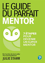 Broché Le guide du parfait mentor : 7 étapes pour devenir un super mentor de Julie Starr