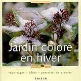 Broché Jardin coloré en hiver : reportages, idées, portraits de plantes de Domonique Lanclud