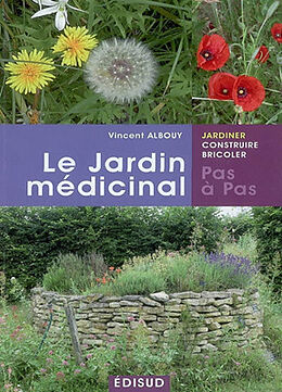 Broché Le jardin médicinal : soignez-vous avec les produits de votre jardin ! de Vincent Albouy