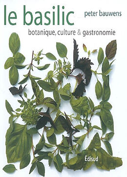 Broché Le basilic : botanique, culture et gastronomie de Peter Bauwens