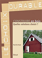 Broché Construire en bois : quelles solutions choisir ? de Paul de Haut