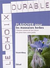 Broché Plaidoyer pour les mauvaises herbes : 7 bonnes raisons de leur laisser une place dans votre jardin de Vincent Albouy