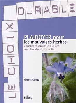 Broché Plaidoyer pour les mauvaises herbes : 7 bonnes raisons de leur laisser une place dans votre jardin de Vincent Albouy