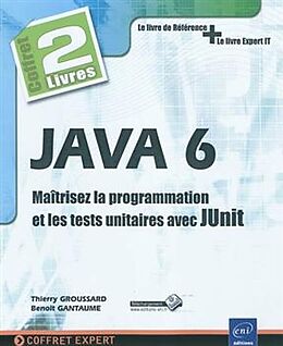 Broché Java 6 : maîtrisez la programmation et les tests unitaires avec JUnit : coffret 2 livres de Thierry; Gantaume, Benoit Groussard