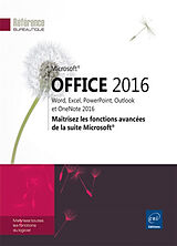 Broché Microsoft Office 2016 : Word, Excel, PowerPoint, Outlook et OneNote 2016 : maîtrisez les fonctions avancées de la sui... de 