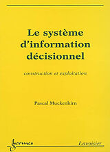 Broché Le système d'information décisionnel : construction et exploitation de Pascal Muckenhirn