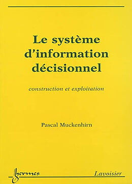 Broché Le système d'information décisionnel : construction et exploitation de Pascal Muckenhirn