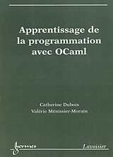 Broché Apprentissage de la programmation avec OCaml de MÉNISSIER-MORAIN Valérie DUBOIS Catherine