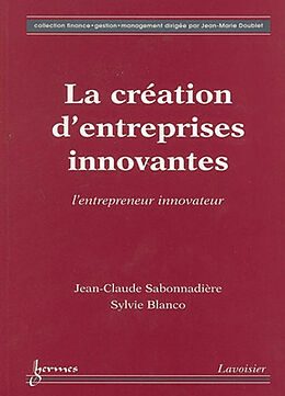 Broché La création d'entreprises innovantes : l'entrepreneur innovateur de BLANCO Sylvie SABONNADIÈRE Jean-Claude