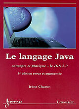 Broché Le langage Java : concepts et pratique : le JDK 5.0 de Irène Charon