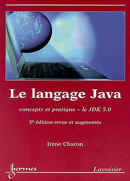 Broché Le langage Java : concepts et pratique : le JDK 5.0 de CHARON Irène