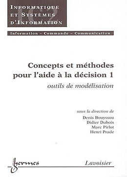 Broché Concepts et méthodes pour l'aide à la décision. Vol. 1. Outils de modélisation de DUBOIS Didier, PIRLOT Marc BOUYSSOU Denis