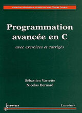 Broché Programmation avancée en C : avec exercices et corrigés de BERNARD Nicolas VARRETTE Sébastien