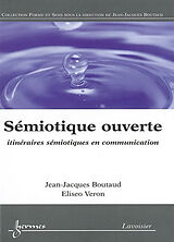 Broché Sémiotique ouverte : itinéraires sémiotiques en communication de Jean-Jacques; Véron, Eliseo Boutaud