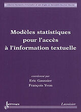 Broché Modèles statistiques pour l'accès à l'information textuelle de YVON François GAUSSIER Éric