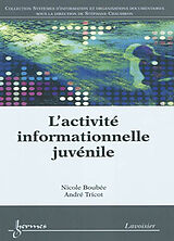 Broché L'activité informationnelle juvénile de TRICOT André BOUBÉE Nicole