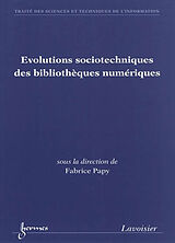 Broché Evolutions sociotechniques des bibliothèques numériques de Fabrice Papy