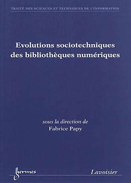 Broché Evolutions sociotechniques des bibliothèques numériques de Fabrice Papy