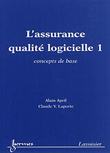Broché L'assurance qualité logicielle. Vol. 1. Concepts de base de LAPORTE Claude Y. APRIL Alain