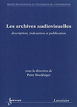 Broché Les archives audiovisuelles : description, indexation et publication de Peter Stockinger