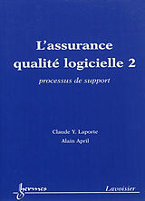Broché L'assurance qualité logicielle. Vol. 2. Processus de support de APRIL Alain LAPORTE Claude Y.