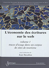 Broché L'économie des écritures sur le Web. Vol. 1. Traces d'usage dans un corpus de sites de tourisme de Jean Davallon