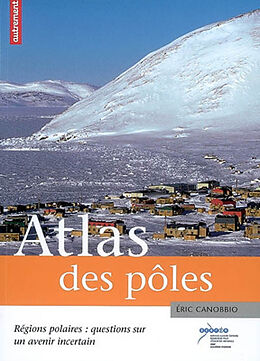 Broché Atlas des pôles : régions polaires : questions sur un avenir incertain de Eric; Boissière, Aurélie Canobbio